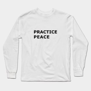 PRACTICE PEACE Long Sleeve T-Shirt